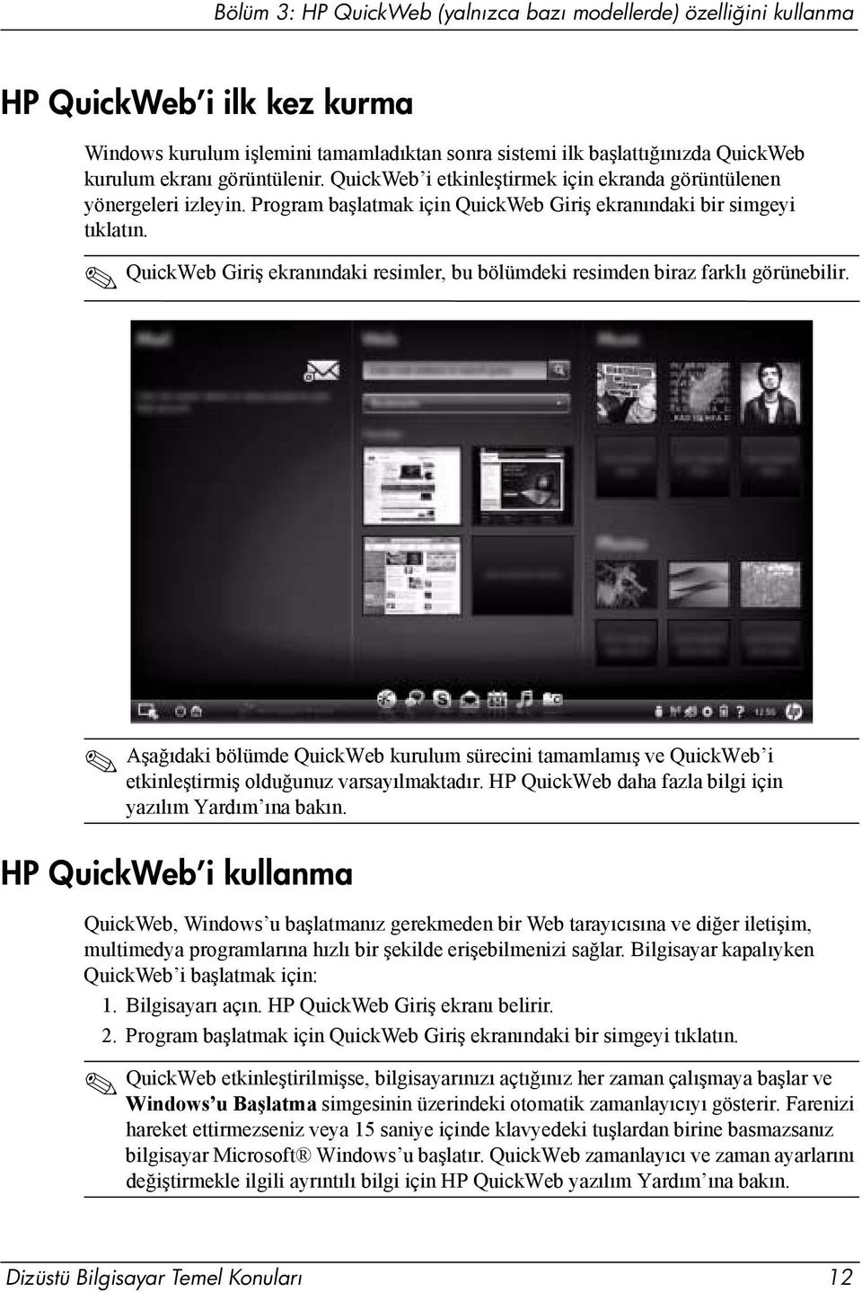 QuickWeb Giriş ekranındaki resimler, bu bölümdeki resimden biraz farklı görünebilir. Aşağıdaki bölümde QuickWeb kurulum sürecini tamamlamış ve QuickWeb i etkinleştirmiş olduğunuz varsayılmaktadır.