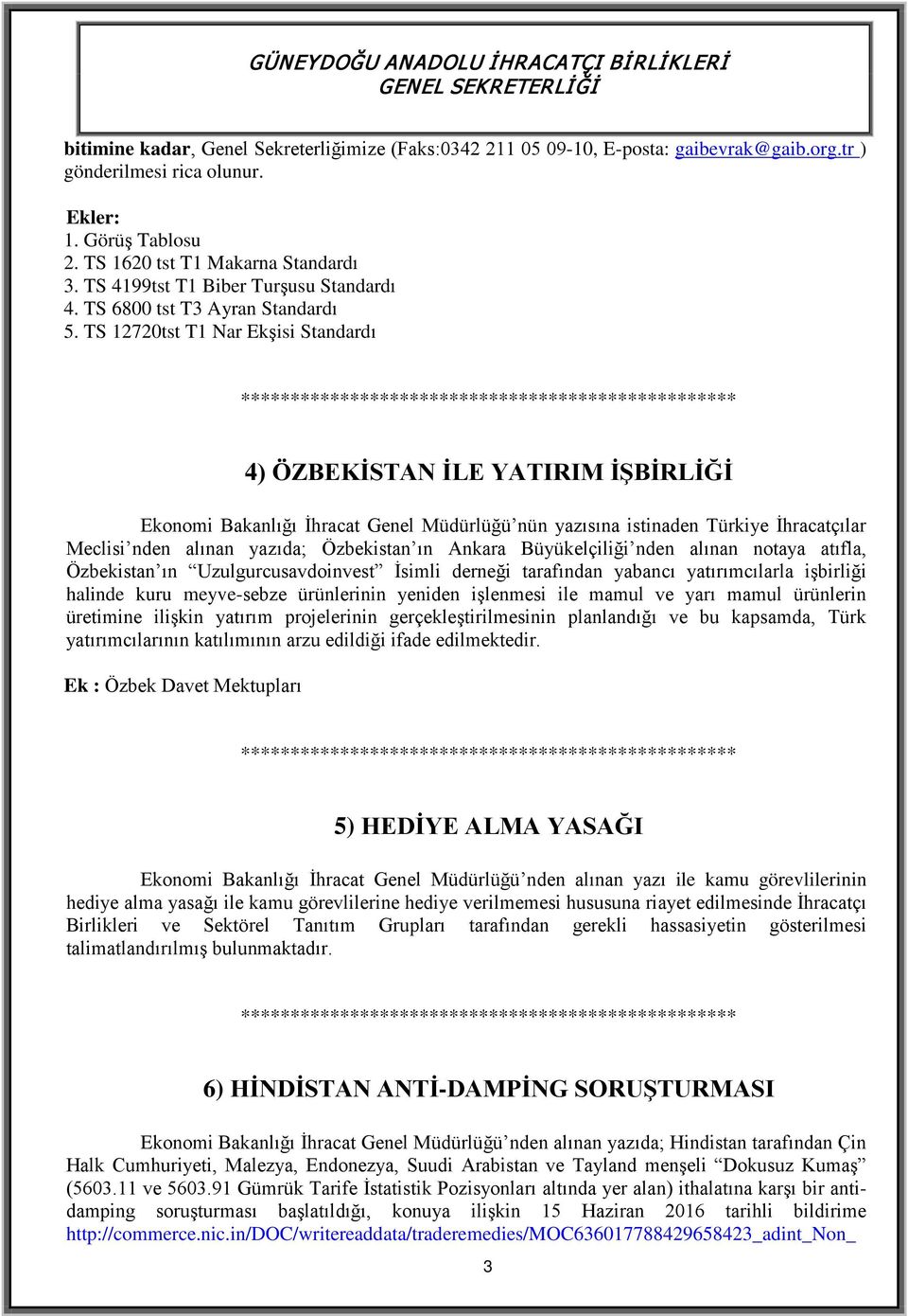 TS 12720tst T1 Nar Ekşisi Standardı 4) ÖZBEKİSTAN İLE YATIRIM İŞBİRLİĞİ Ekonomi Bakanlığı İhracat Genel Müdürlüğü nün yazısına istinaden Türkiye İhracatçılar Meclisi nden alınan yazıda; Özbekistan ın