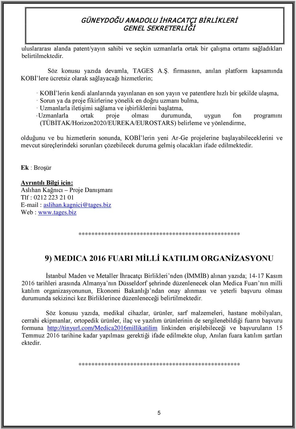 proje fikirlerine yönelik en doğru uzmanı bulma, Uzmanlarla iletişimi sağlama ve işbirliklerini başlatma, Uzmanlarla ortak proje olması durumunda, uygun fon programını