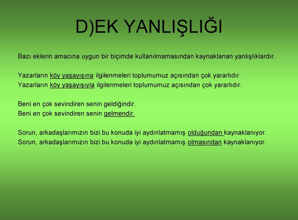 Yazarların köy yaşayışıyla ilgilenmeleri toplumumuz açısından çok yararlıdır. Beni en çok sevindiren senin geldiğindir.