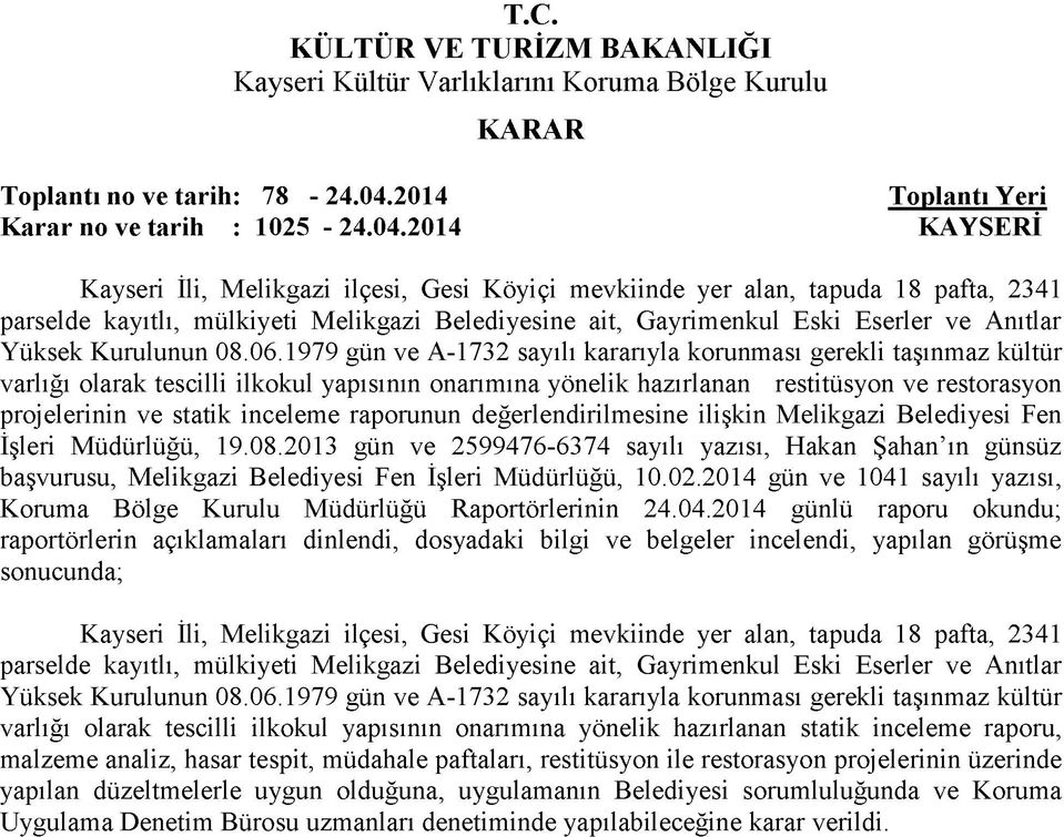 2014 Kayseri İli, Melikgazi ilçesi, Gesi Köyiçi mevkiinde yer alan, tapuda 18 pafta, 2341 parselde kayıtlı, mülkiyeti Melikgazi Belediyesine ait, Gayrimenkul Eski Eserler ve Anıtlar Yüksek Kurulunun