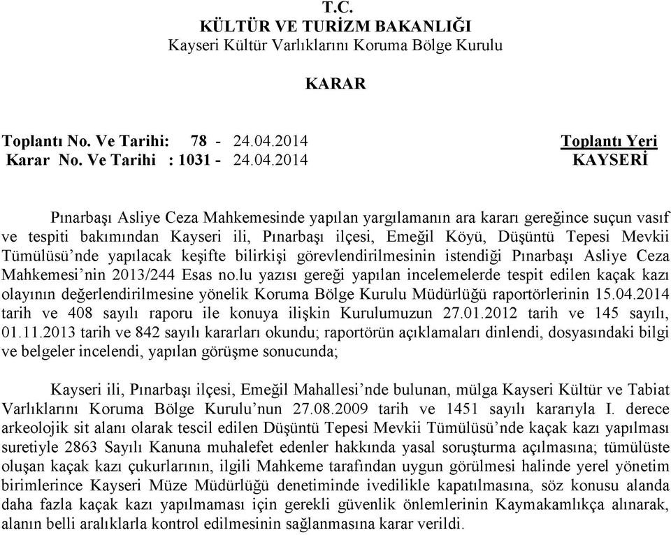 2014 Pınarbaşı Asliye Ceza Mahkemesinde yapılan yargılamanın ara kararı gereğince suçun vasıf ve tespiti bakımından Kayseri ili, Pınarbaşı ilçesi, Emeğil Köyü, Düşüntü Tepesi Mevkii Tümülüsü nde