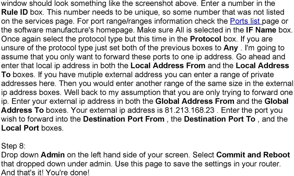 Once again select the protocol type but this time in the Protocol box. If you are unsure of the protocol type just set both of the previous boxes to Any.