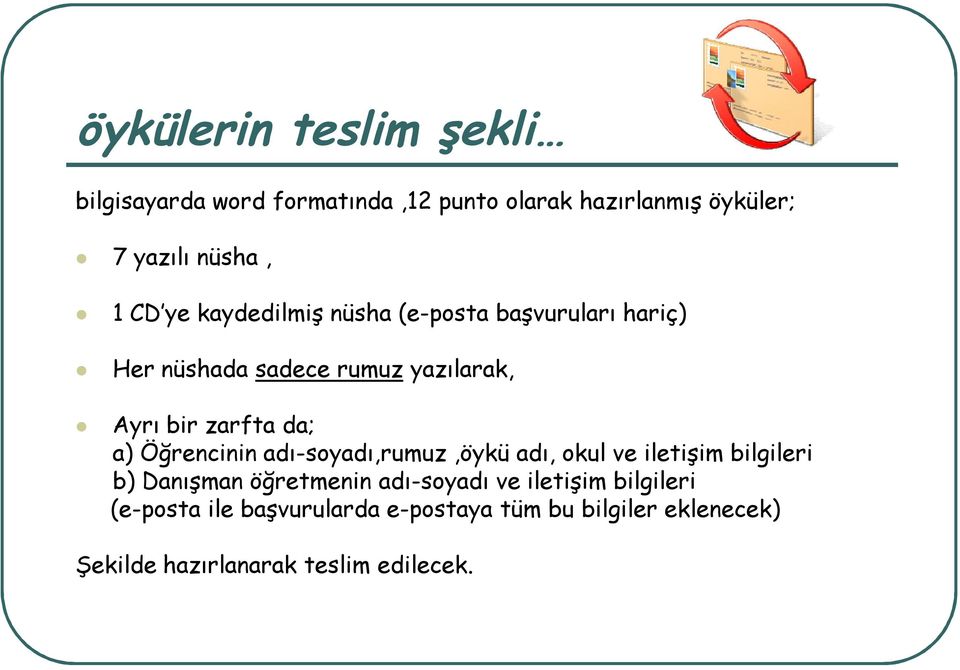 Öğrencinin adı-soyadı,rumuz,öykü adı, okul ve iletişim bilgileri b) Danışman öğretmenin adı-soyadı ve