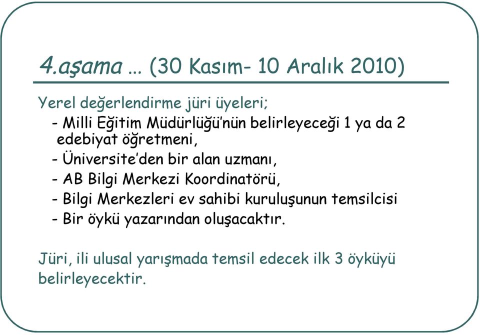 - AB Bilgi Merkezi Koordinatörü, - Bilgi Merkezleri ev sahibi kuruluşunun temsilcisi - Bir