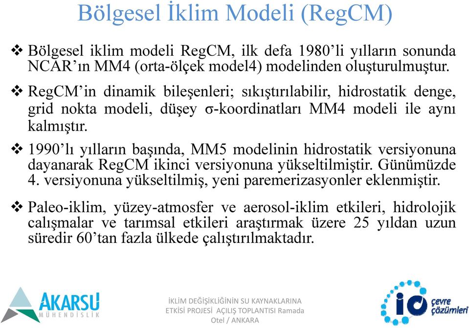 1990 lı yılların başında, MM5 modelinin hidrostatik versiyonuna dayanarak RegCM ikinci versiyonuna yükseltilmiştir. Günümüzde 4.