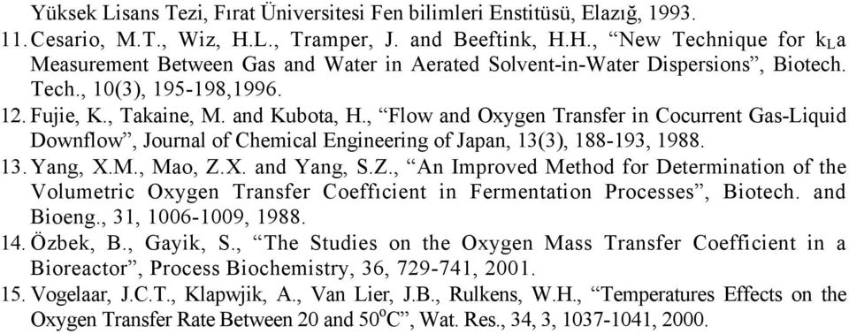and Kubota, H., Flow and Oxygen Transfer in Cocurrent Gas-Liquid Downflow, Journal of Chemical Engineering of Japan, 13(3), 188-193, 1988. 13. Yang, X.M., Mao, Z.