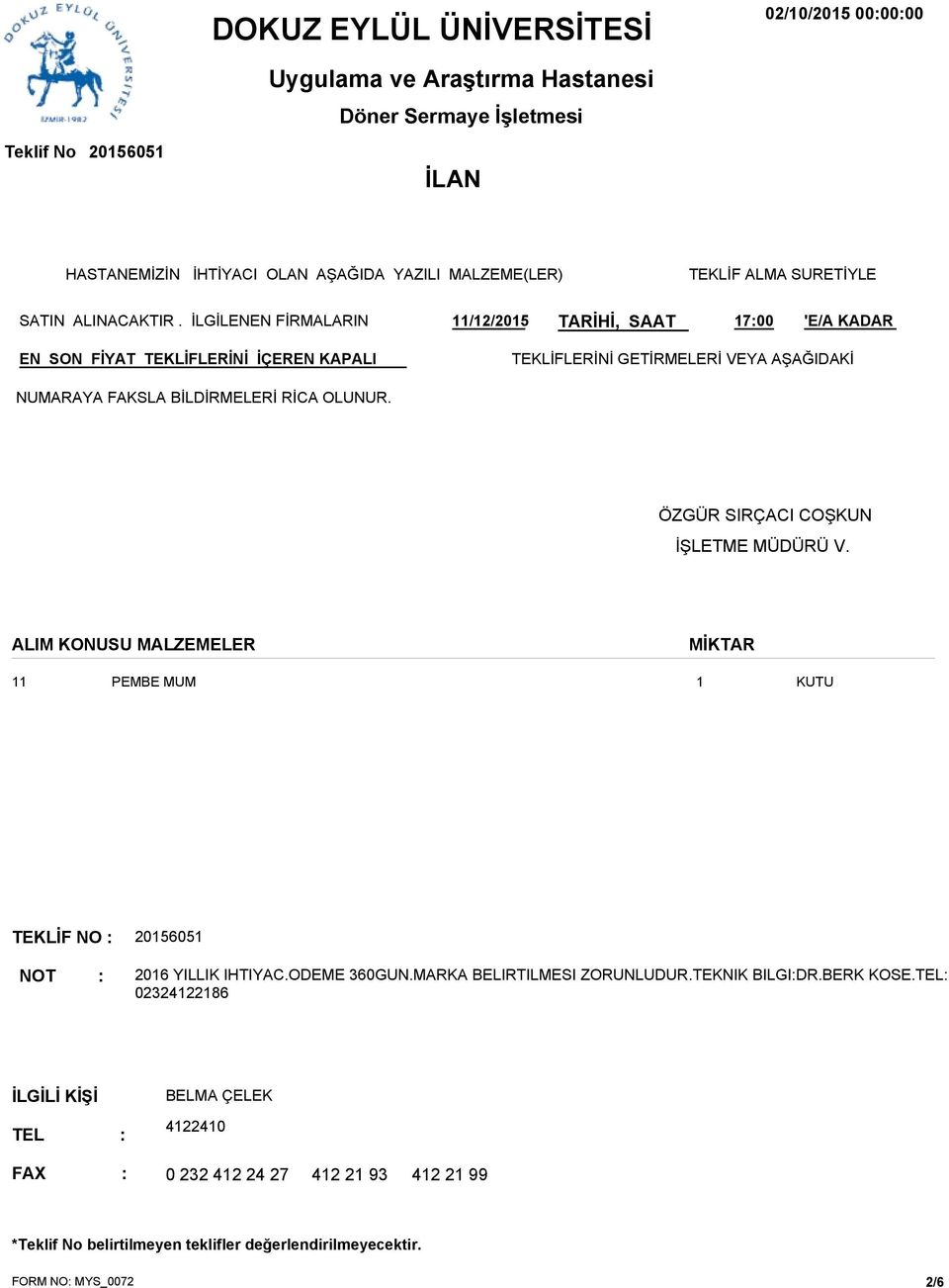 OLUNUR. ÖZGÜR SIRÇACI COŞKUN İŞLETME MÜDÜRÜ V. ALIM KONUSU MALZEMELER MİKTAR 11 PEMBE MUM 1 KUTU TEKLİF NO : 015051 NOT : 01 YILLIK IHTIYAC.ODEME 30GUN.