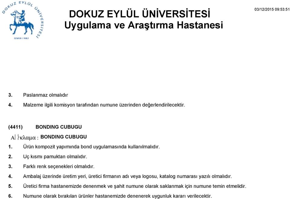 Farklı renk seçenekleri olmalıdır. Ambalaj üzerinde üretim yeri, üretici firmanın adı veya logosu, katalog numarası yazılı olmalıdır.