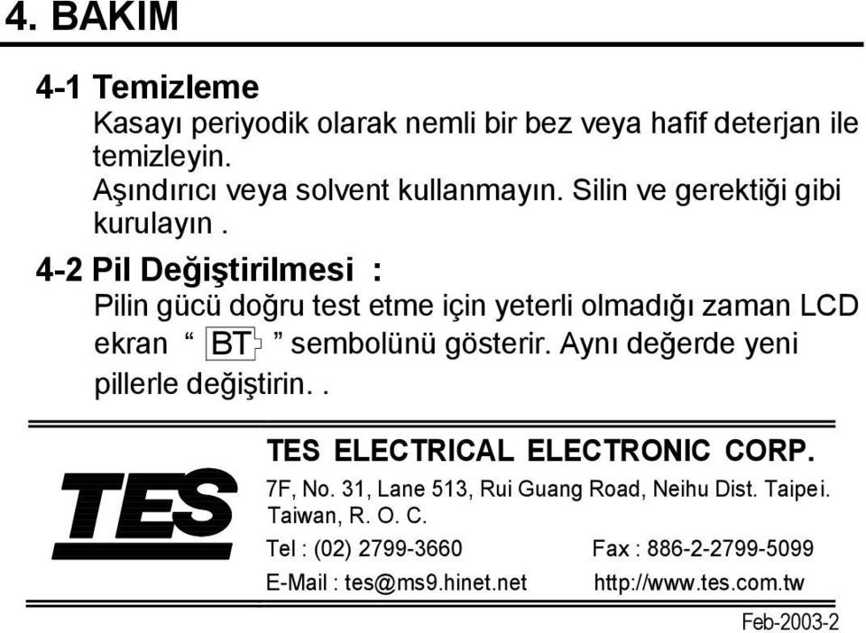 4-2 Pil Değiştirilmesi : Pilin gücü doğru test etme için yeterli olmadığı zaman LCD ekran BT sembolünü gösterir.