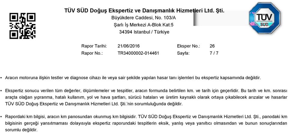 sonrası araçta olağan yıpranma, hatalı kullanım, yol ve hava şartları, sürücü hataları ve üretim kaynaklı olarak ortaya çıkabilecek arızalar ve hasarlar TÜV SÜD Doğuş Ekspertiz ve Danışmanlık