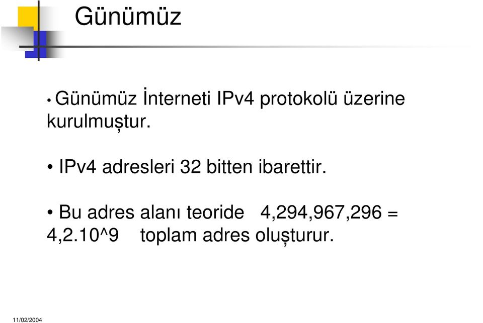 IPv4 adresleri 32 bitten ibarettir.