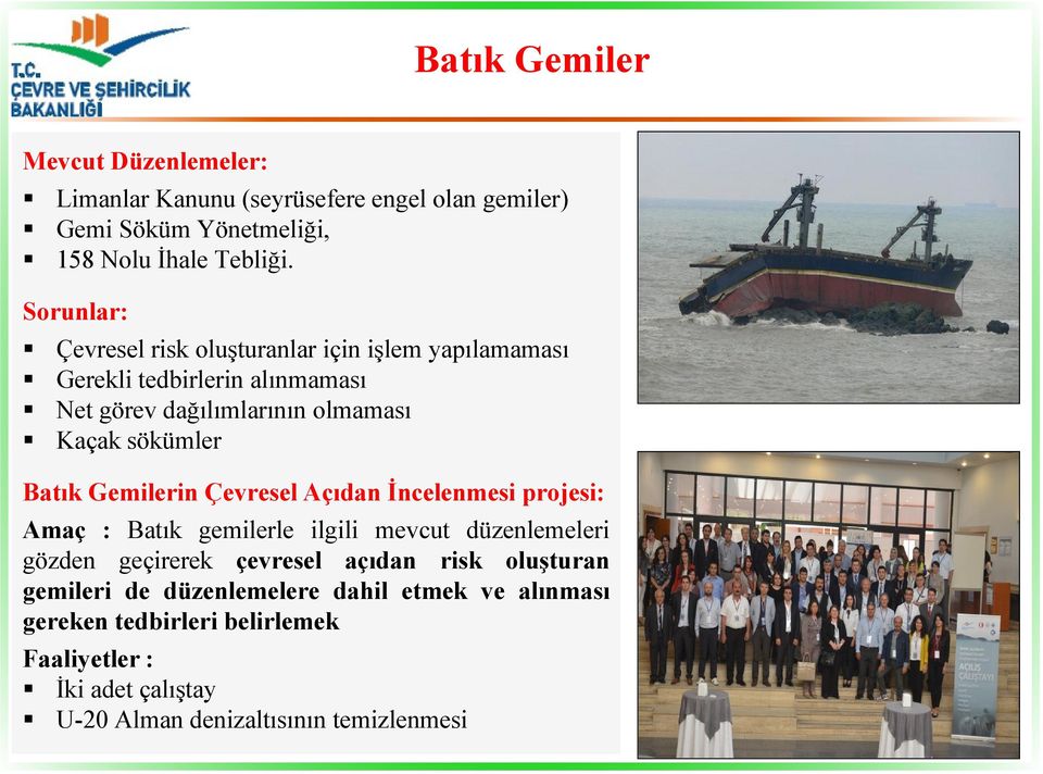 Batık Gemilerin Çevresel Açıdan İncelenmesi projesi: Amaç : Batık gemilerle ilgili mevcut düzenlemeleri gözden geçirerek çevresel açıdan risk