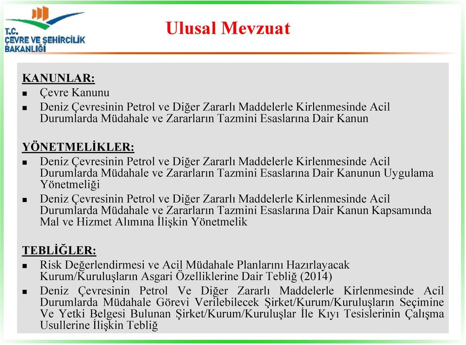 Maddelerle Kirlenmesinde Acil Durumlarda Müdahale ve Zararların Tazmini Esaslarına Dair Kanun Kapsamında Mal ve Hizmet Alımına İlişkin Yönetmelik TEBLİĞLER: Risk Değerlendirmesi ve Acil Müdahale