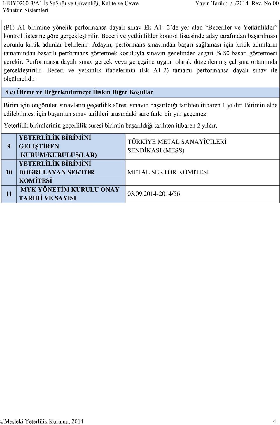 Beceri ve yetkinlikler kontrol listesinde aday tarafından başarılması zorunlu kritik adımlar belirlenir.