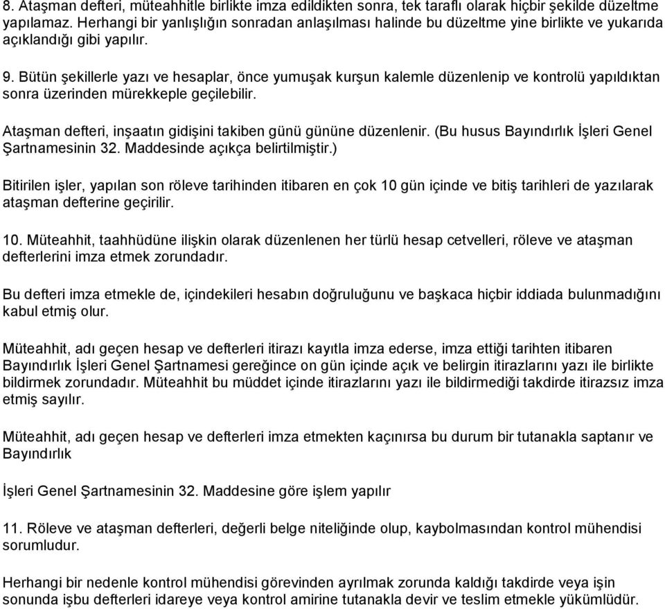 Bütün şekillerle yazı ve hesaplar, önce yumuşak kurşun kalemle düzenlenip ve kontrolü yapıldıktan sonra üzerinden mürekkeple geçilebilir.