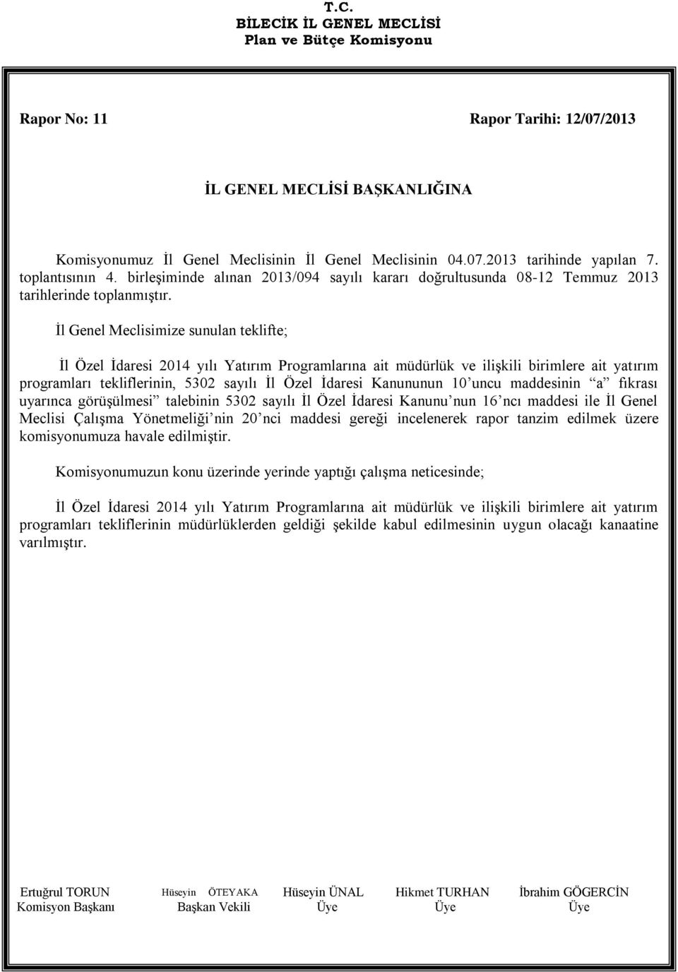 İl Genel Meclisimize sunulan teklifte; İl Özel İdaresi 2014 yılı Yatırım Programlarına ait müdürlük ve ilişkili birimlere ait yatırım programları tekliflerinin, 5302 sayılı İl Özel İdaresi Kanununun