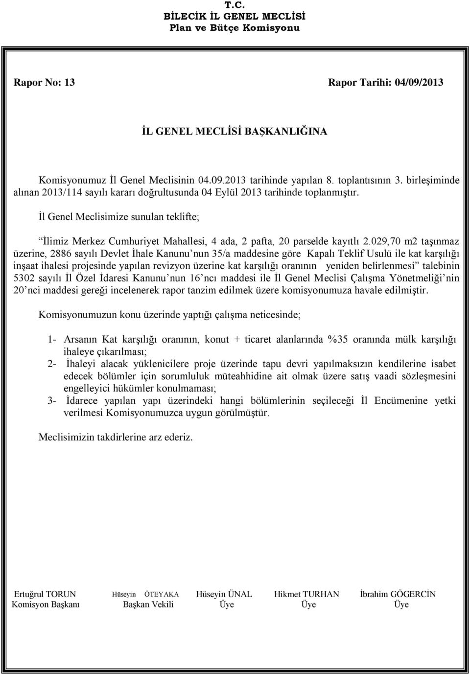 İl Genel Meclisimize sunulan teklifte; İlimiz Merkez Cumhuriyet Mahallesi, 4 ada, 2 pafta, 20 parselde kayıtlı 2.