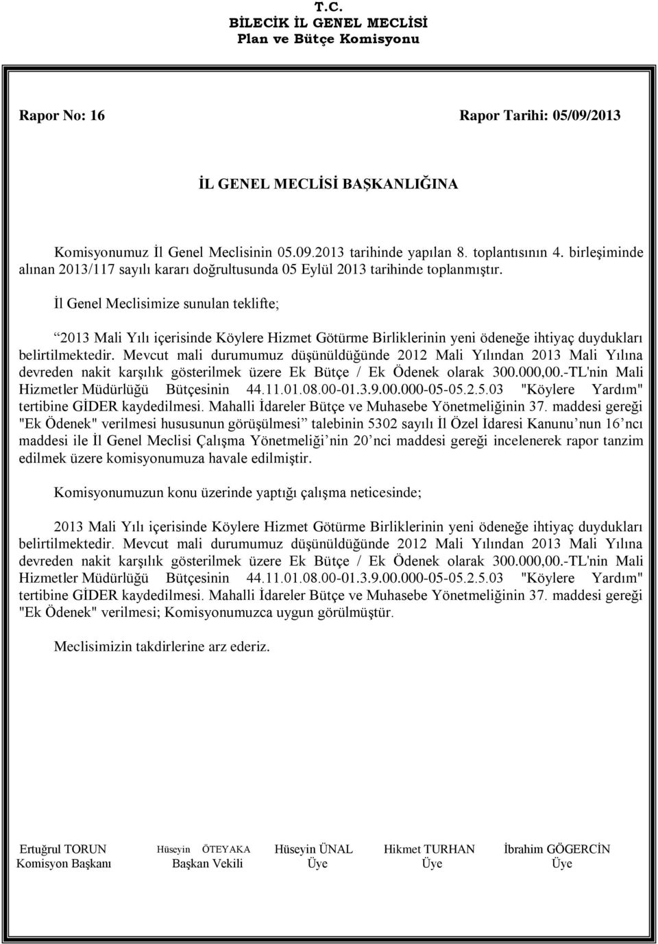 İl Genel Meclisimize sunulan teklifte; 2013 Mali Yılı içerisinde Köylere Hizmet Götürme Birliklerinin yeni ödeneğe ihtiyaç duydukları belirtilmektedir.