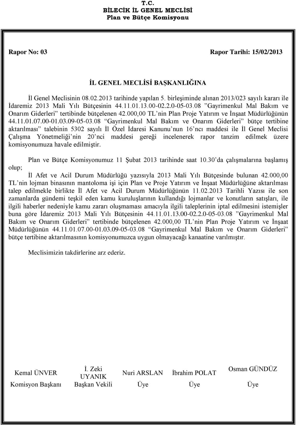 08 Gayrimenkul Mal Bakım ve Onarım Giderleri bütçe tertibine aktarılması talebinin 5302 sayılı İl Özel İdaresi Kanunu nun 16 ncı maddesi ile İl Genel Meclisi Çalışma Yönetmeliği nin 20 nci maddesi