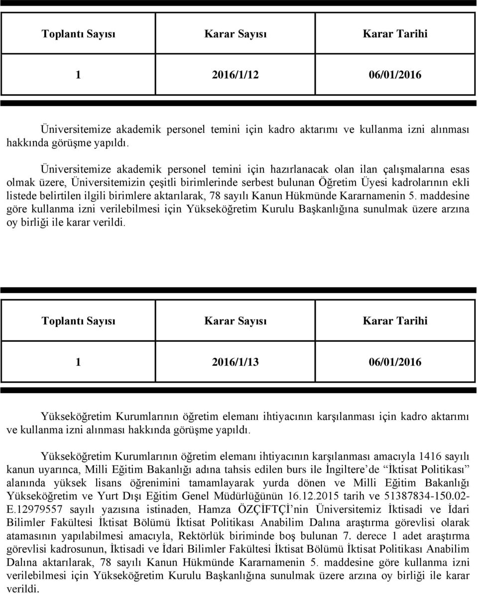 belirtilen ilgili birimlere aktarılarak, 78 sayılı Kanun Hükmünde Kararnamenin 5.