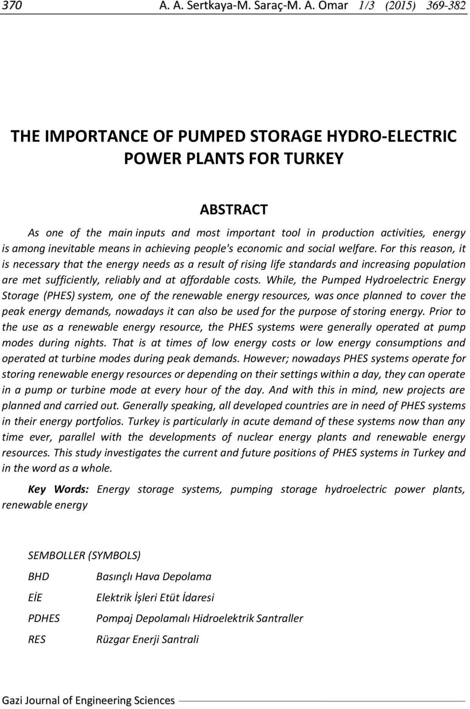 Omar 1/3 (2015) 369-382 THE IMPORTANCE OF PUMPED STORAGE HYDRO-ELECTRIC POWER PLANTS FOR TURKEY ABSTRACT As one of the main inputs and most important tool in production activities, energy is among