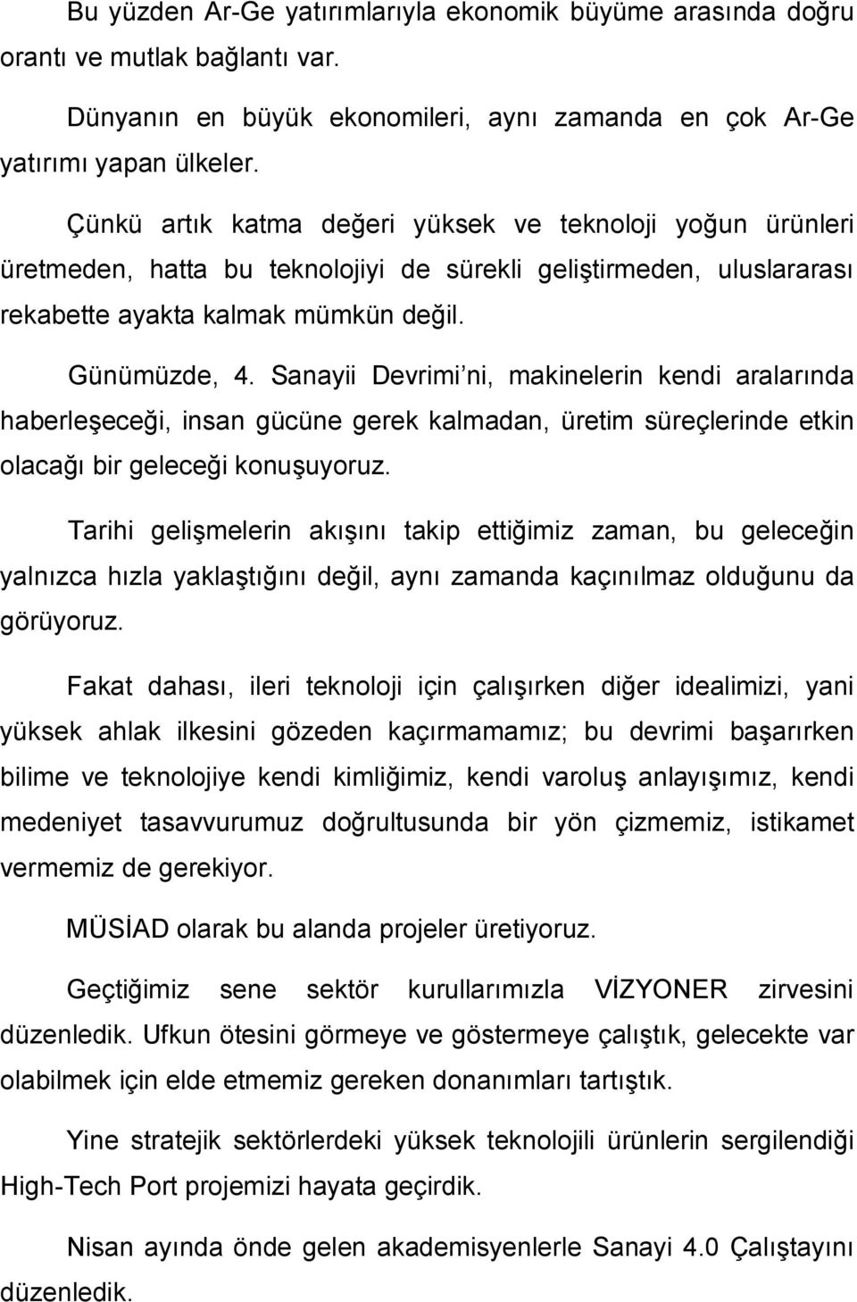 Sanayii Devrimi ni, makinelerin kendi aralarında haberleşeceği, insan gücüne gerek kalmadan, üretim süreçlerinde etkin olacağı bir geleceği konuşuyoruz.