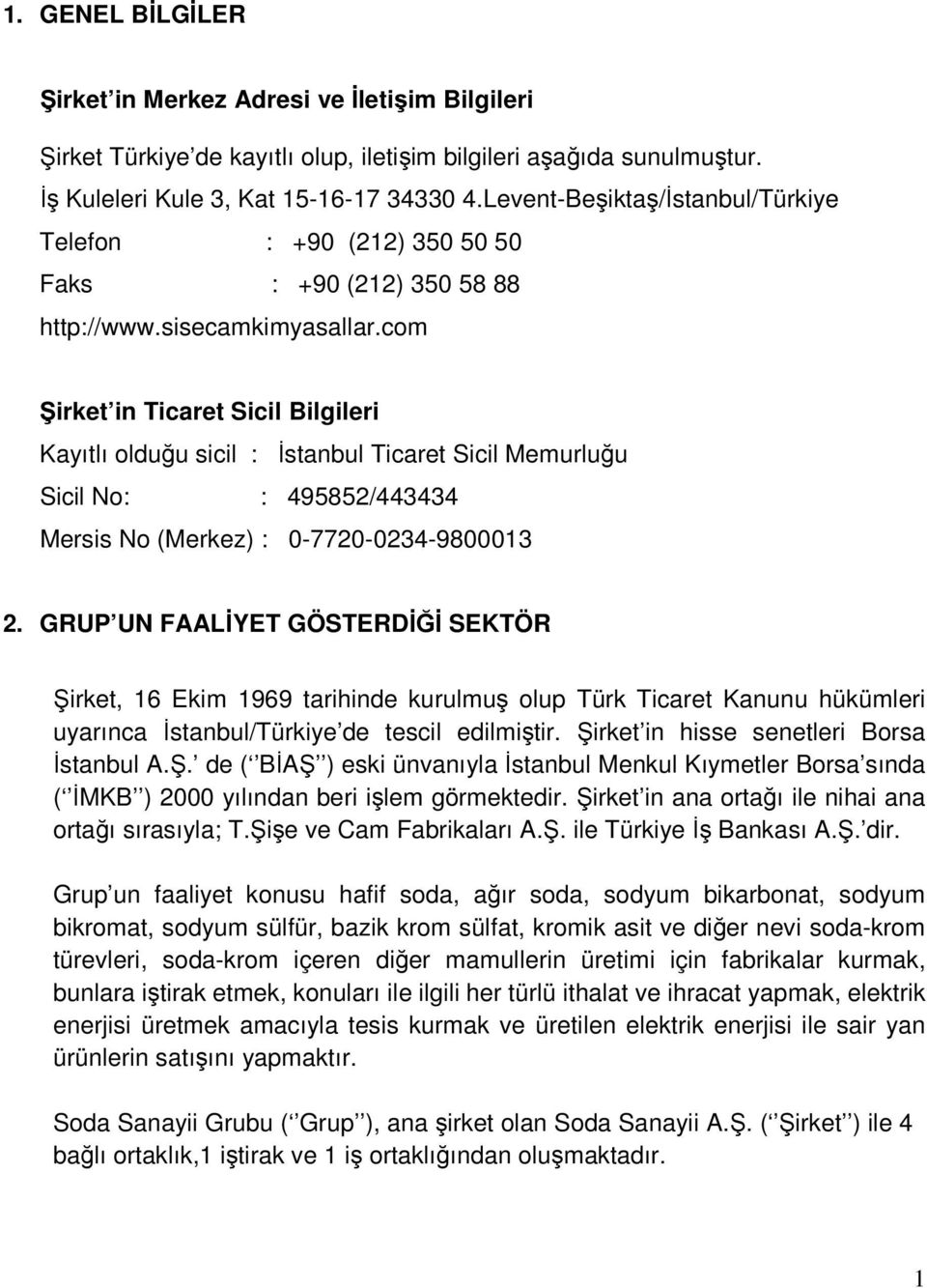 com Şirket in Ticaret Sicil Bilgileri Kayıtlı olduğu sicil : İstanbul Ticaret Sicil Memurluğu Sicil No: : 495852/443434 Mersis No (Merkez) : 0-7720-0234-9800013 2.