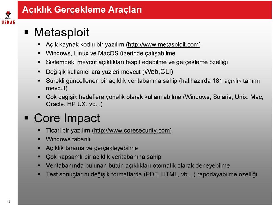 bir açıklık veritabanına sahip (halihazırda 181 açıklık tanımı mevcut) Çok değişik hedeflere yönelik olarak kullanılabilme (Windows, Solaris, Unix, Mac, Oracle, HP UX, vb.