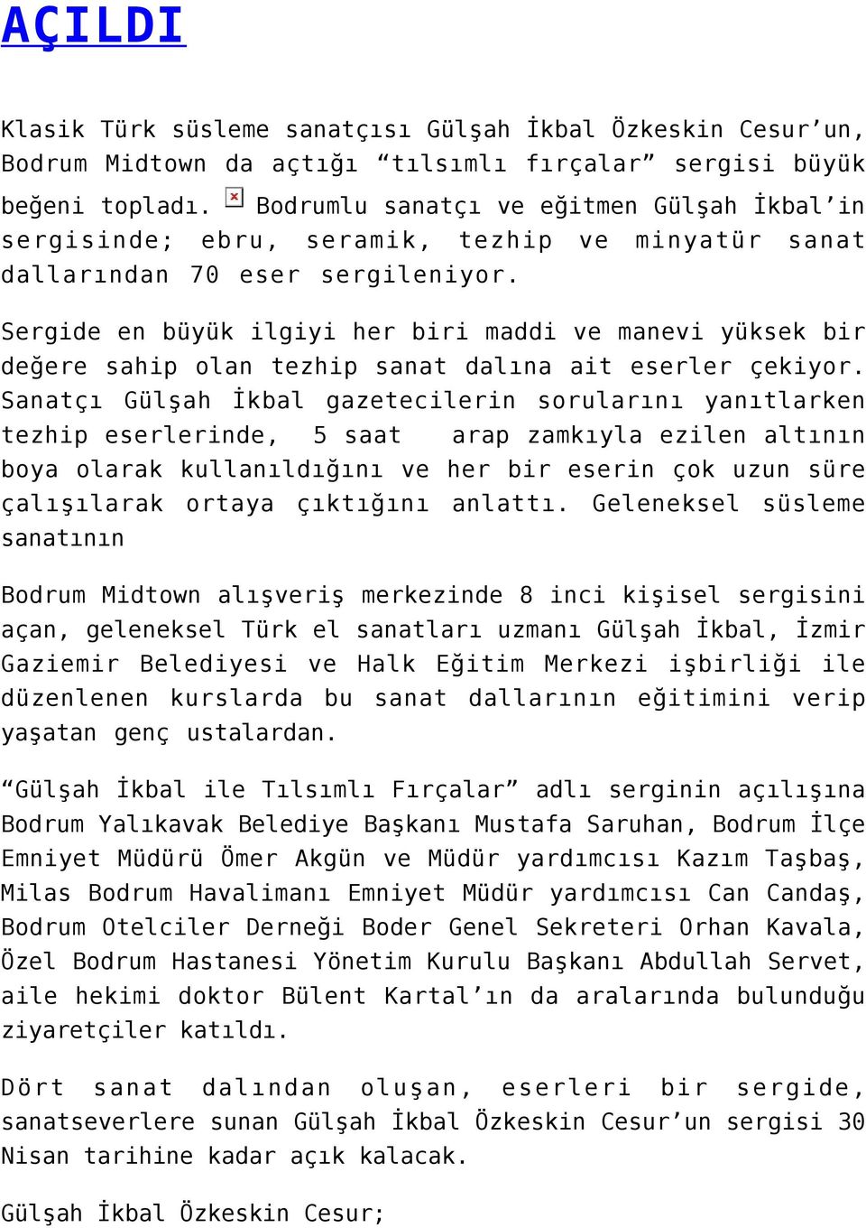 Sergide en büyük ilgiyi her biri maddi ve manevi yüksek bir değere sahip olan tezhip sanat dalına ait eserler çekiyor.