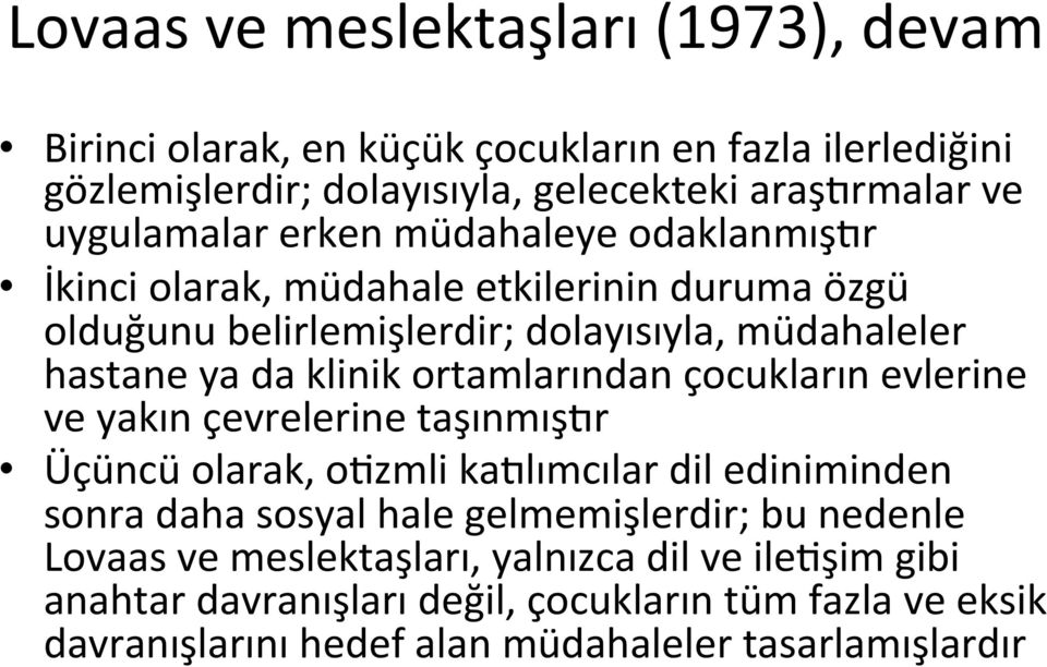 klinik ortamlarından çocukların evlerine ve yakın çevrelerine taşınmıştr Üçüncü olarak, oazmli katlımcılar dil ediniminden sonra daha sosyal hale gelmemişlerdir;