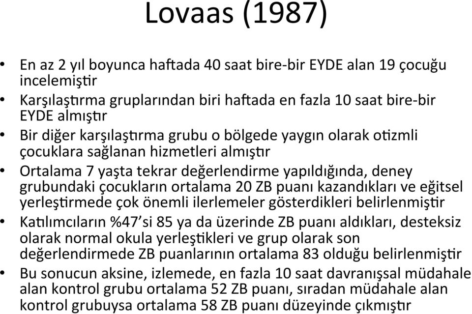 yerleşarmede çok önemli ilerlemeler gösterdikleri belirlenmişar KaTlımcıların %47 si 85 ya da üzerinde ZB puanı aldıkları, desteksiz olarak normal okula yerleşakleri ve grup olarak son