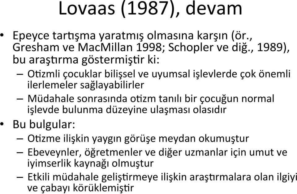 sonrasında oazm tanılı bir çocuğun normal işlevde bulunma düzeyine ulaşması olasıdır Bu bulgular: OAzme ilişkin yaygın görüşe meydan