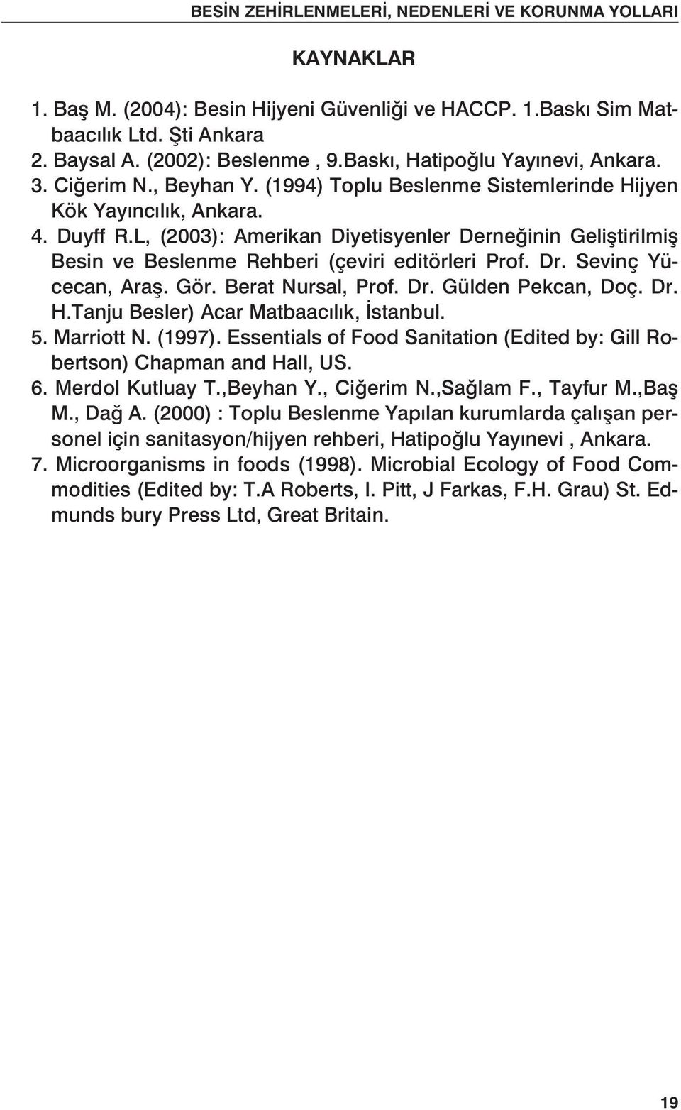Sevinç Yücecan, Araş. Gör. Berat Nursal, Prof. Dr. Gülden Pekcan, Doç. Dr. H.Tanju Besler) Acar Matbaacılık, İstanbul. 5. Marriott N. (1997).