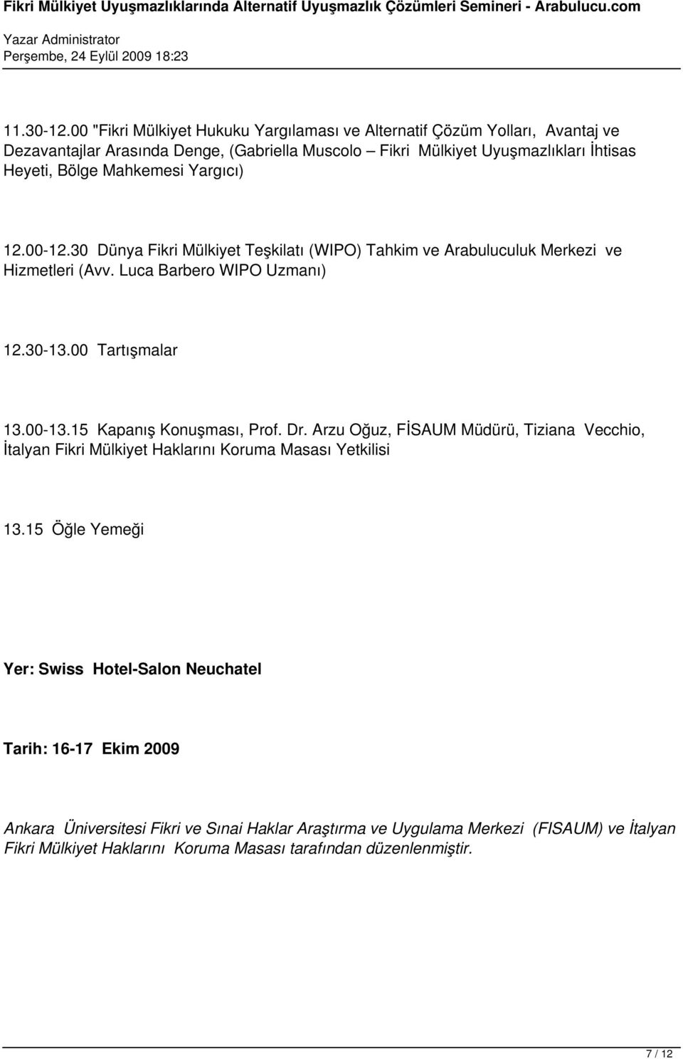 Mahkemesi Yargıcı) 12.00-12.30 Dünya Fikri Mülkiyet Teşkilatı (WIPO) Tahkim ve Arabuluculuk Merkezi ve Hizmetleri (Avv. Luca Barbero WIPO Uzmanı) 12.30-13.00 Tartışmalar 13.00-13.