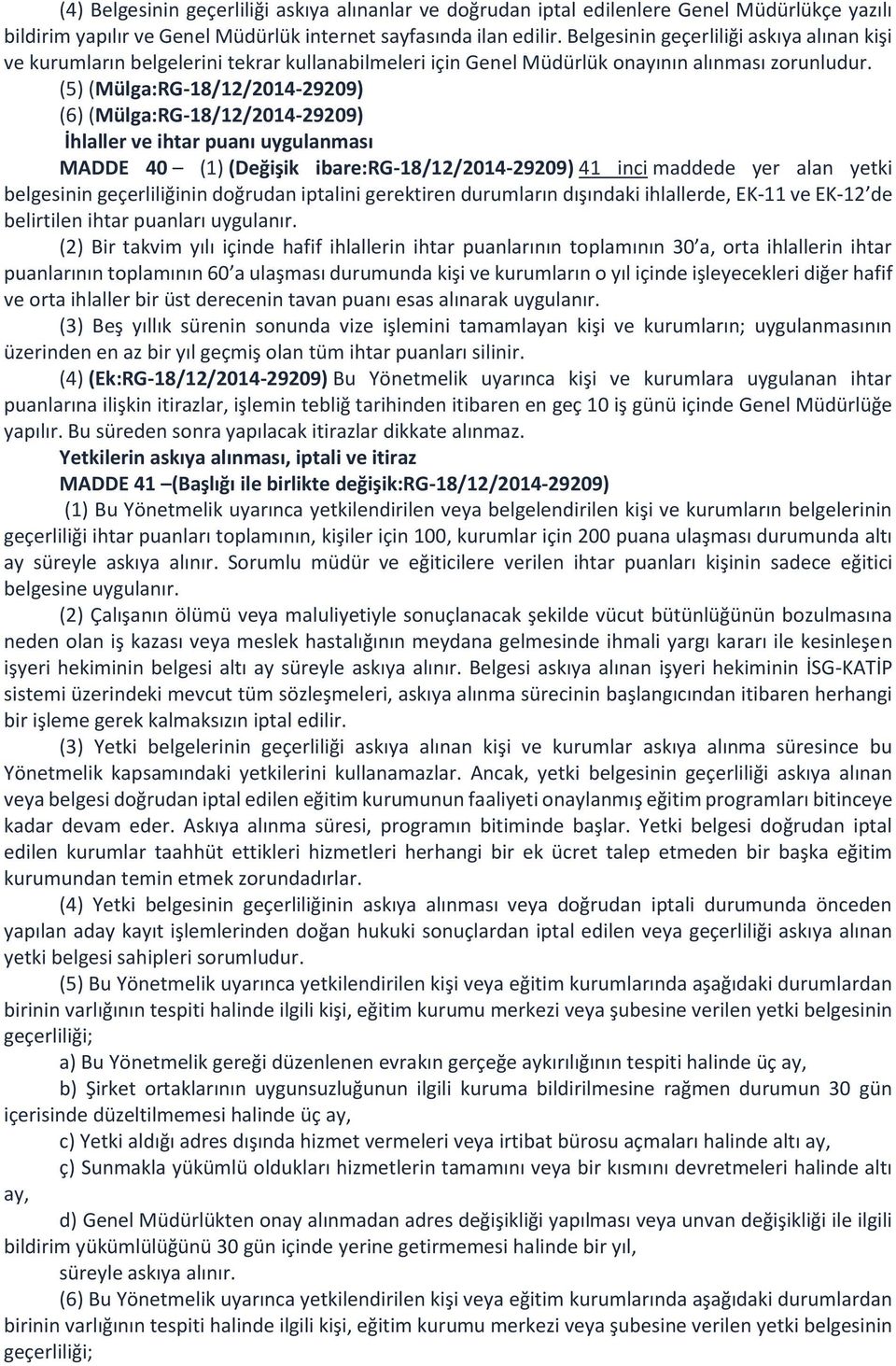 (5) (Mülga:RG-18/12/2014-29209) (6) (Mülga:RG-18/12/2014-29209) İhlaller ve ihtar puanı uygulanması MADDE 40 (1) (Değişik ibare:rg-18/12/2014-29209) 41 inci maddede yer alan yetki belgesinin