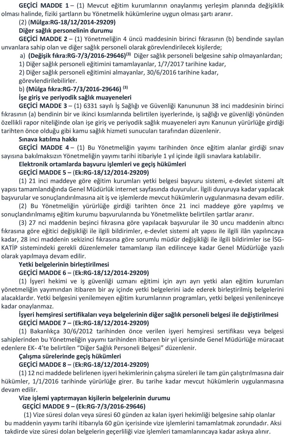 personeli olarak görevlendirilecek kişilerde; a) (Değişik fıkra:rg-7/3/2016-29646) (3) Diğer sağlık personeli belgesine sahip olmayanlardan; 1) Diğer sağlık personeli eğitimini tamamlayanlar,