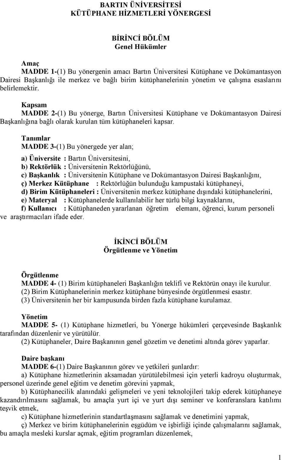 Kapsam MADDE 2-(1) Bu yönerge, Bartın Üniversitesi Kütüphane ve Dokümantasyon Dairesi Başkanlığına bağlı olarak kurulan tüm kütüphaneleri kapsar.