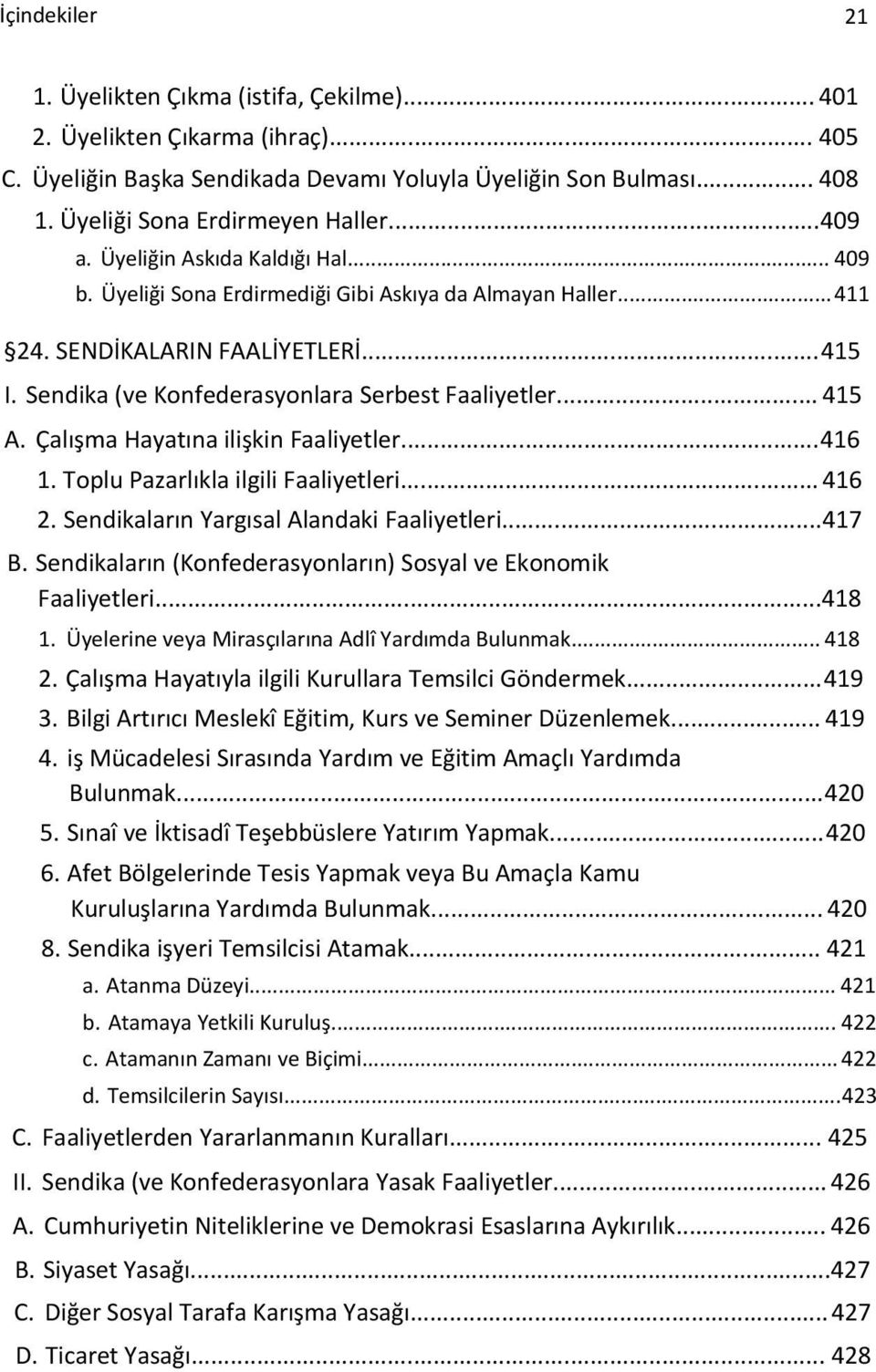 .. 415 A. Çalışma Hayatına ilişkin Faaliyetler...416 1. Toplu Pazarlıkla ilgili Faaliyetleri... 416 2. Sendikaların Yargısal Alandaki Faaliyetleri...417 B.