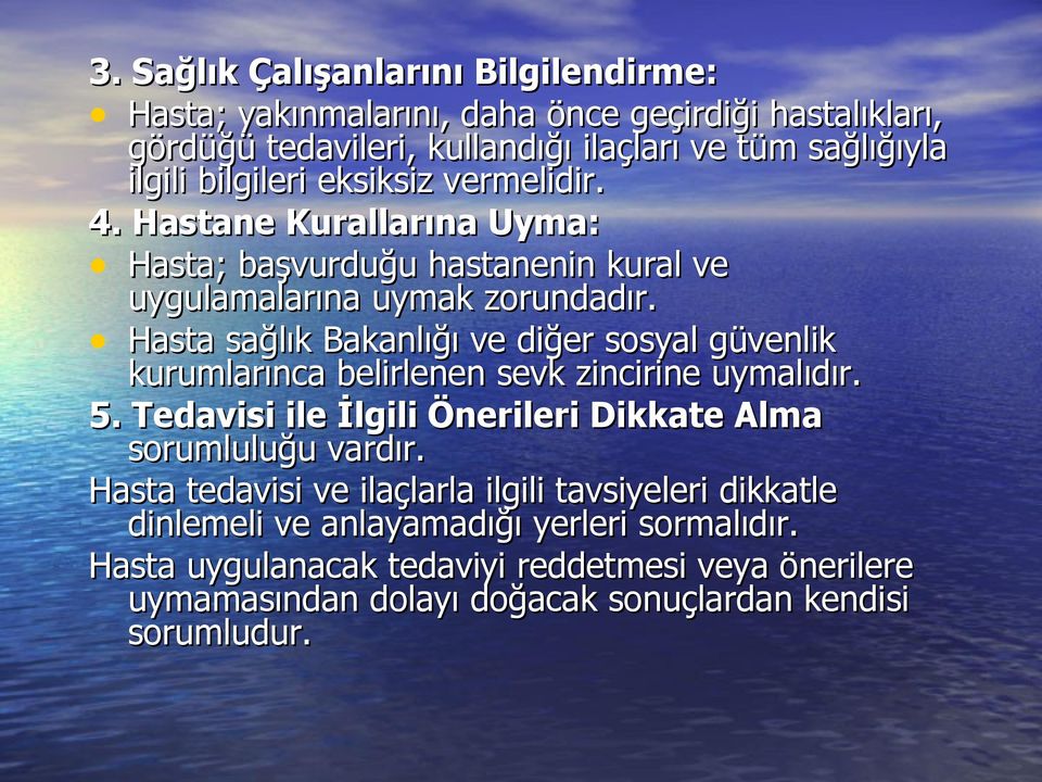 Hasta sağlık Bakanlığı ve diğer sosyal güvenlik kurumlarınca belirlenen sevk zincirine uymalıdır. 5. Tedavisi ile İlgili Önerileri Dikkate Alma sorumluluğu vardır.