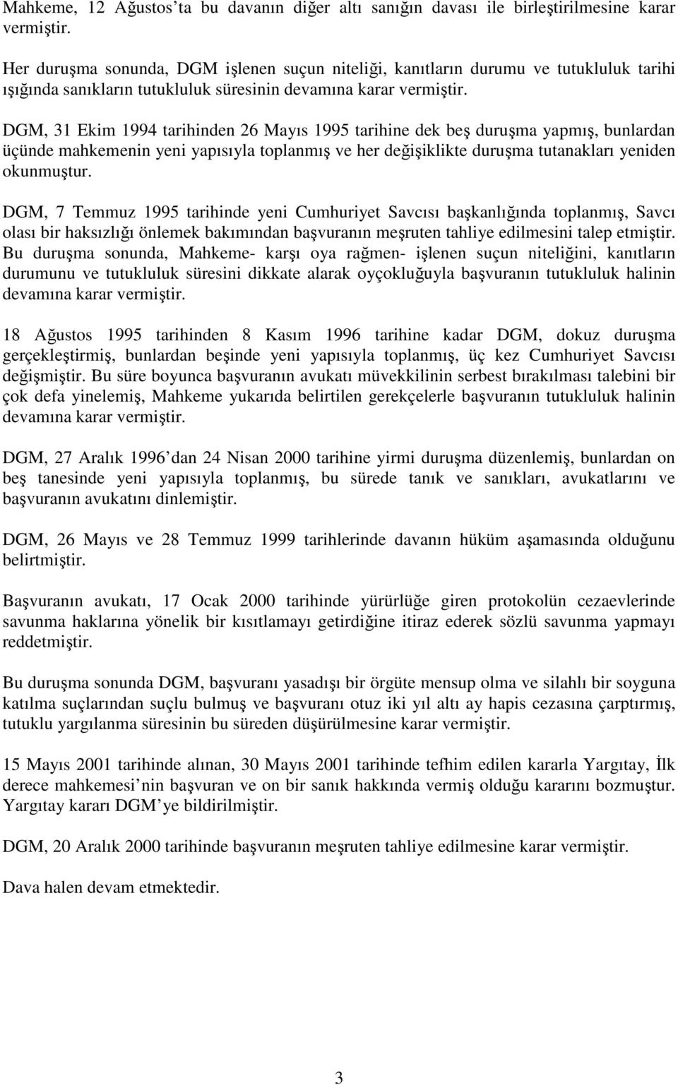 DGM, 31 Ekim 1994 tarihinden 26 Mayıs 1995 tarihine dek beş duruşma yapmış, bunlardan üçünde mahkemenin yeni yapısıyla toplanmış ve her değişiklikte duruşma tutanakları yeniden okunmuştur.