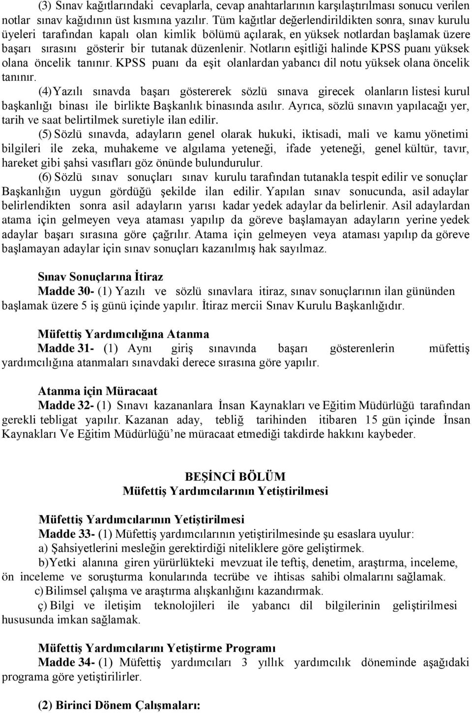 Notların eşitliği halinde KPSS puanı yüksek olana öncelik tanınır. KPSS puanı da eşit olanlardan yabancı dil notu yüksek olana öncelik tanınır.