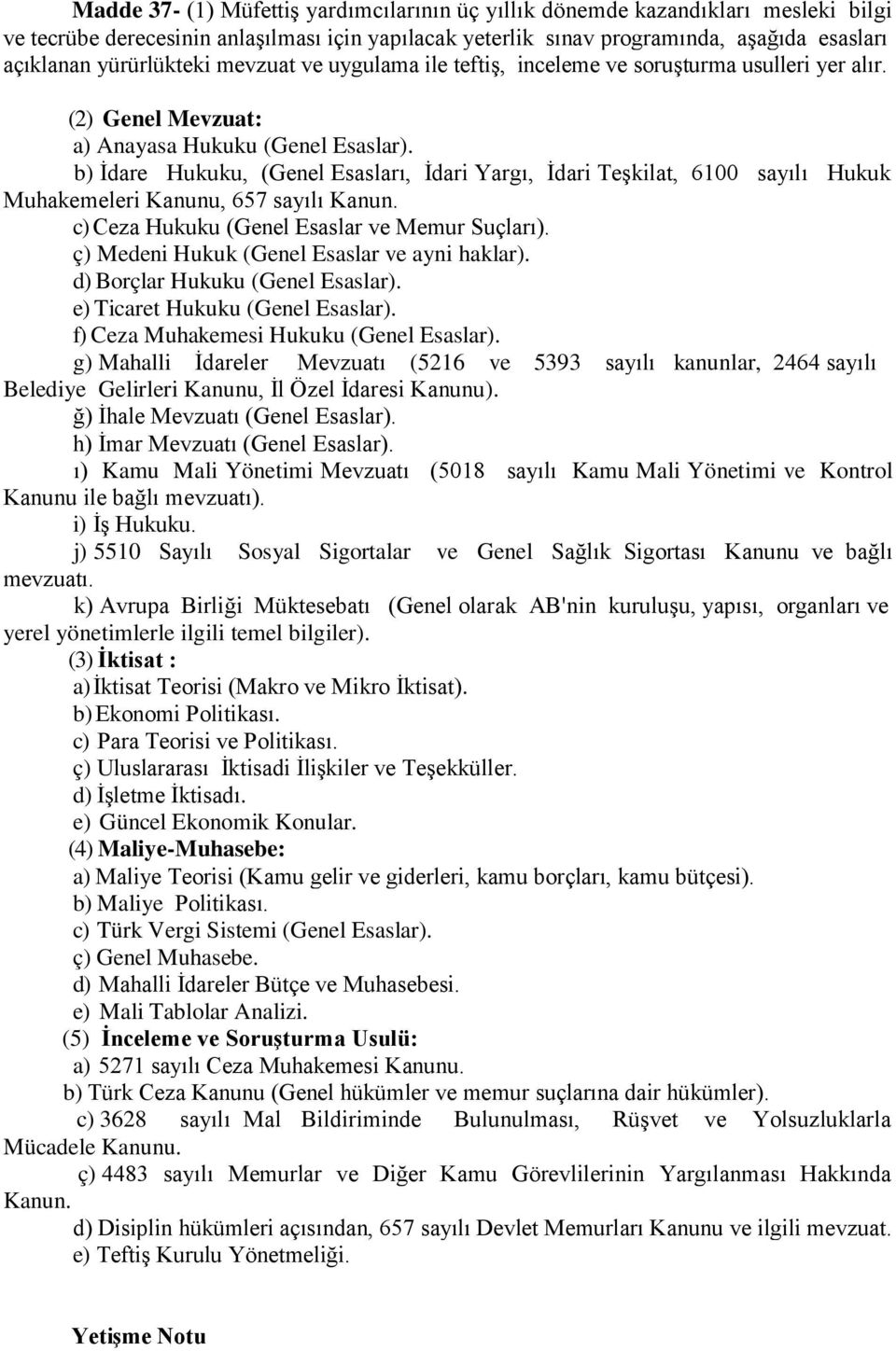 b) İdare Hukuku, (Genel Esasları, İdari Yargı, İdari Teşkilat, 6100 sayılı Hukuk Muhakemeleri Kanunu, 657 sayılı Kanun. c) Ceza Hukuku (Genel Esaslar ve Memur Suçları).