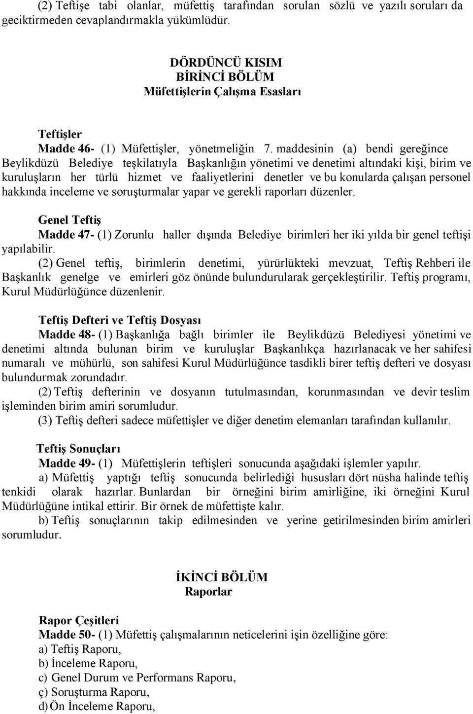 maddesinin (a) bendi gereğince Beylikdüzü Belediye teşkilatıyla Başkanlığın yönetimi ve denetimi altındaki kişi, birim ve kuruluşların her türlü hizmet ve faaliyetlerini denetler ve bu konularda