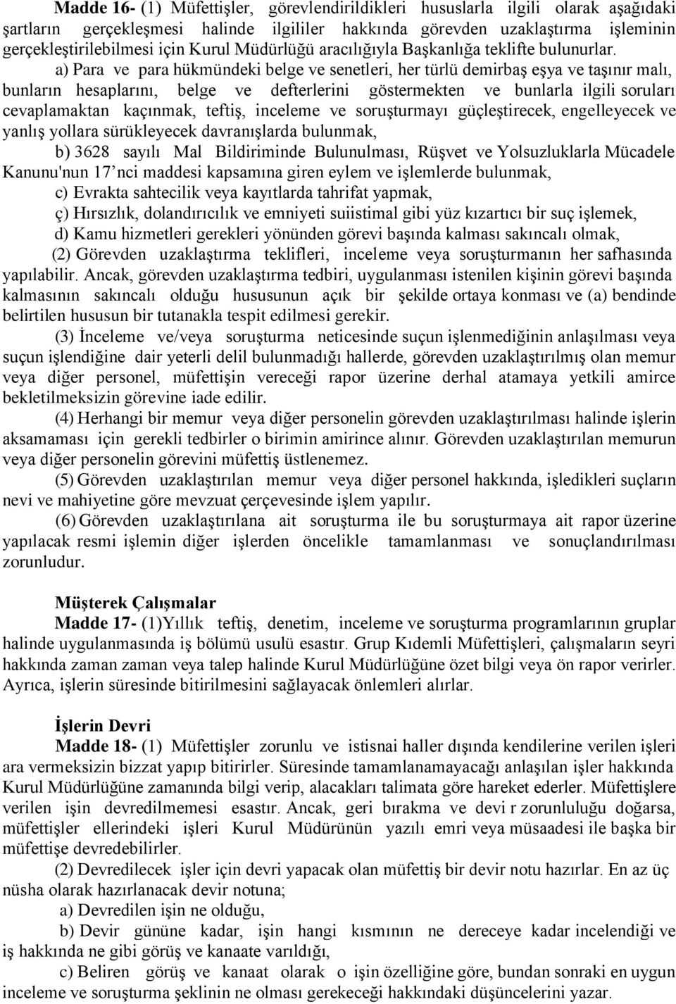 a) Para ve para hükmündeki belge ve senetleri, her türlü demirbaş eşya ve taşınır malı, bunların hesaplarını, belge ve defterlerini göstermekten ve bunlarla ilgili soruları cevaplamaktan kaçınmak,