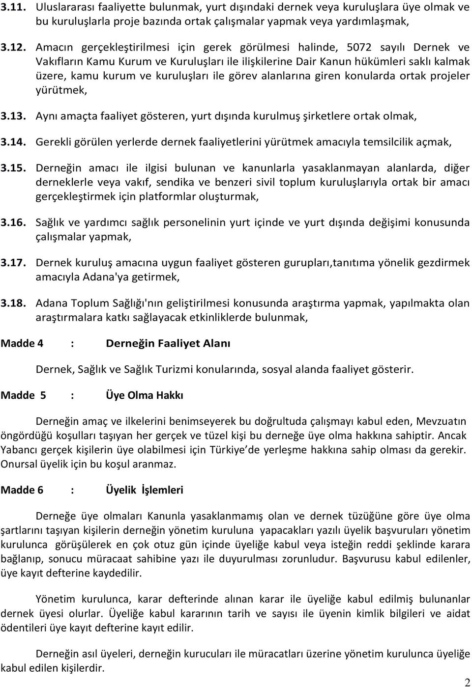 ile görev alanlarına giren konularda ortak projeler yürütmek, 3.13. Aynı amaçta faaliyet gösteren, yurt dışında kurulmuş şirketlere ortak olmak, 3.14.