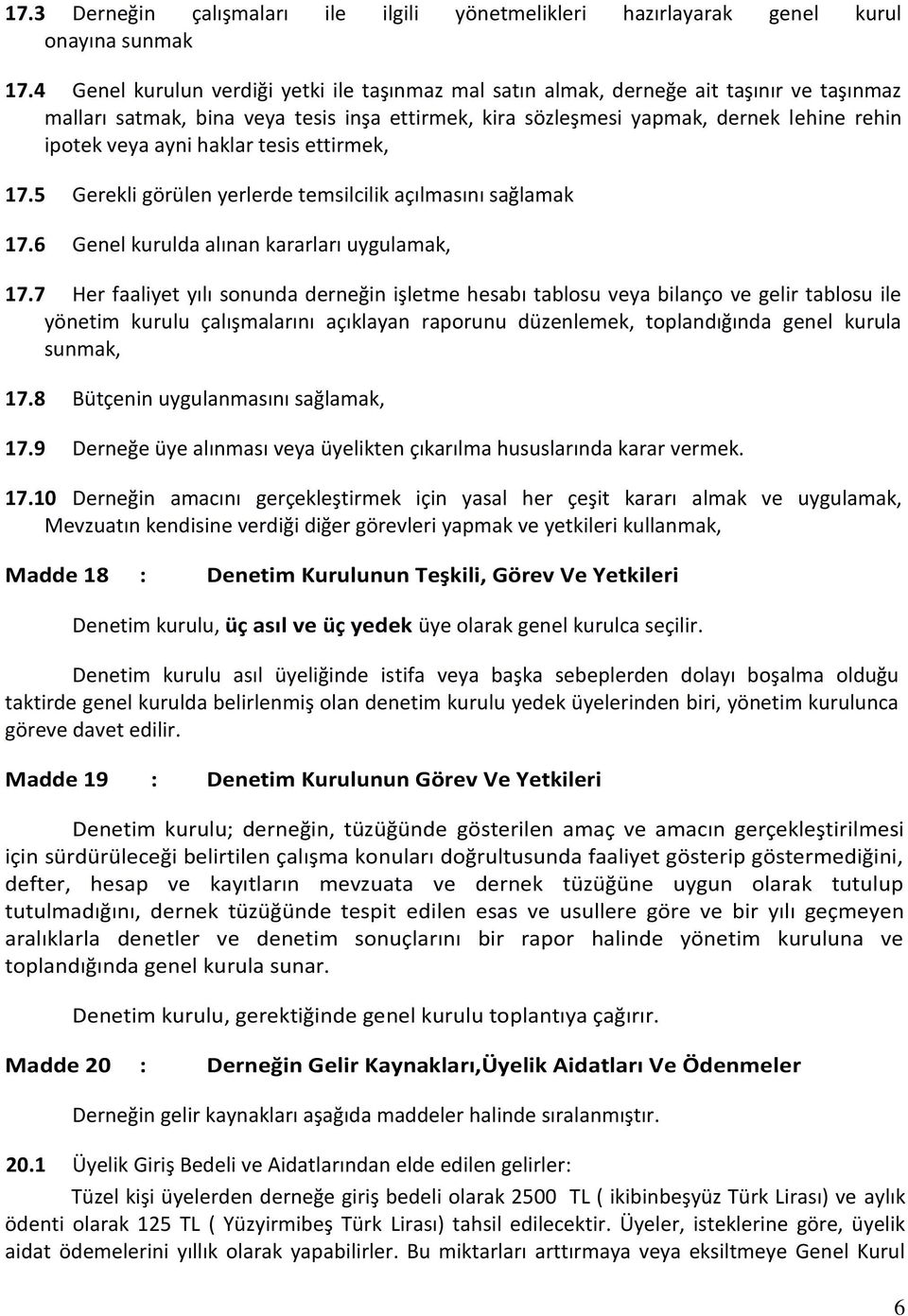 haklar tesis ettirmek, 17.5 Gerekli görülen yerlerde temsilcilik açılmasını sağlamak 17.6 Genel kurulda alınan kararları uygulamak, 17.