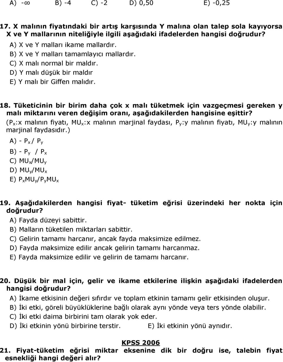 Tüketicinin bir birim daha çok x malı tüketmek için vazgeçmesi gereken y malı miktarını veren değişim oranı, aşağıdakilerden hangisine eşittir?