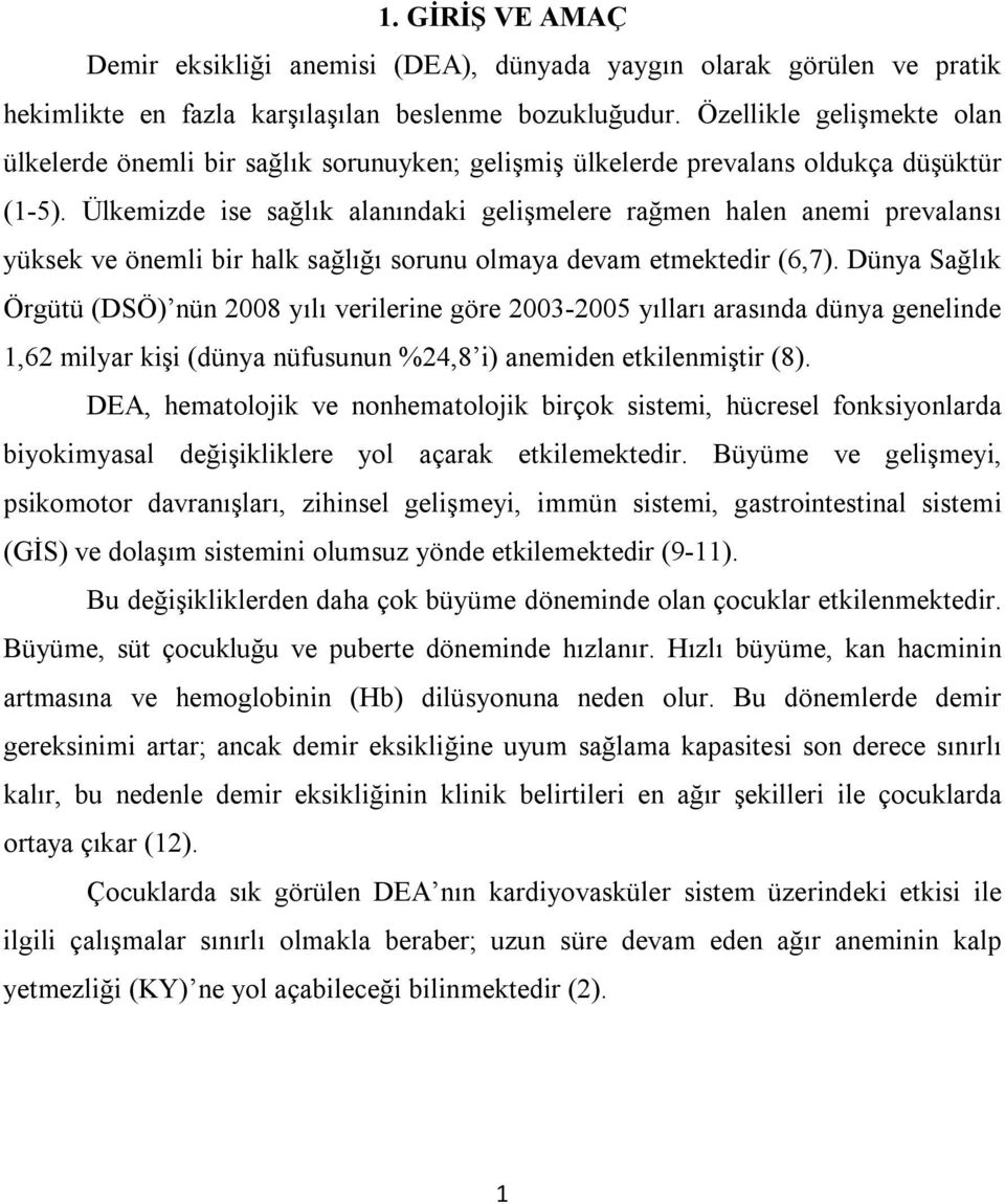 Ülkemizde ise sağlık alanındaki gelişmelere rağmen halen anemi prevalansı yüksek ve önemli bir halk sağlığı sorunu olmaya devam etmektedir (6,7).