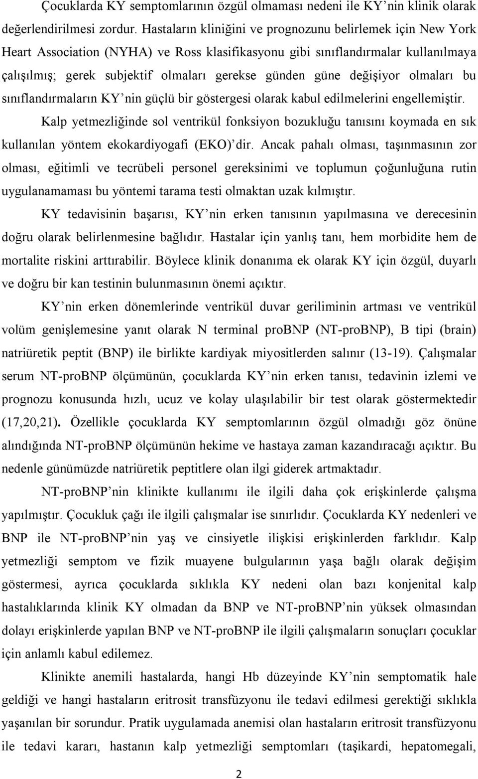 değişiyor olmaları bu sınıflandırmaların KY nin güçlü bir göstergesi olarak kabul edilmelerini engellemiştir.